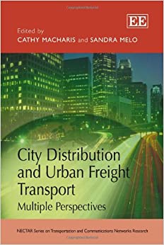 City Distribution and Urban Freight Transport:  Multiple Perspectives (NECTAR Series on Transportation and Communications Networks Research)[2011] - Original PDF