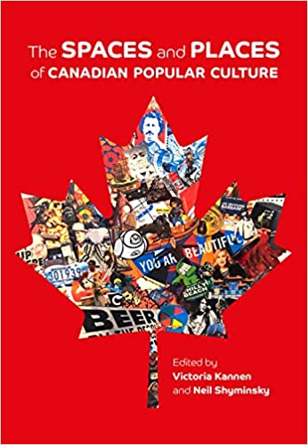 The Spaces and Places of Canadian Popular Culture[2019] - Original PDF