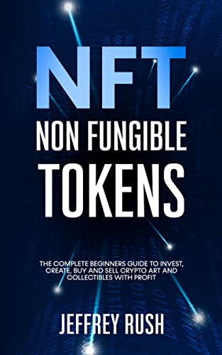 NFT Non Fungible Token The Complete Beginners Guide to Invest, Create, Buy and Sell Crypto Art and Collectibles with Profit eBook [2021] - Epub + Converted pdf