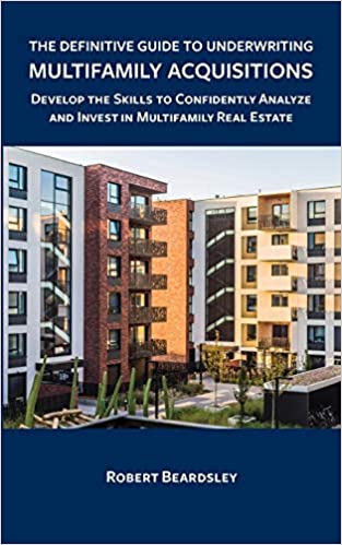 The Definitive Guide to Underwriting Multifamily Acquisitions:  Develop the skills to confidently analyze and invest in multifamily real estate[2020] - Epub + Converted pdf