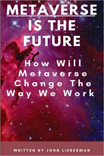 Metaverse Is The Future:  How Will Metaverse Change The Way We Work[2021] - Epub + Converted pdf