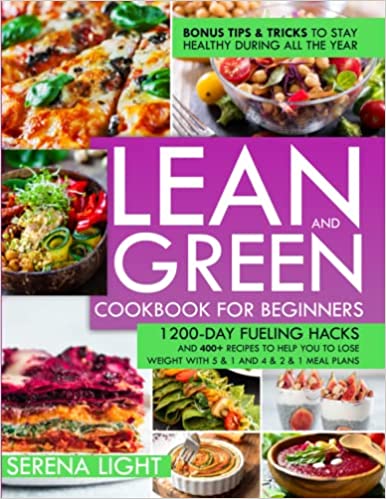 Lean And Green Cookbook for Beginners: 1200-Day Fueling Hacks And 400+ Recipes To Help You To Lose Weight With 5 & 1 And 4 & 2 & 1 Meal Plans [2022] - Epub + Converted pdf