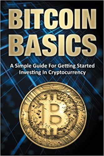 Bitcoin Basics:  A Simple Guide for Getting Started Investing in Cryptocurrency[2022] - Epub + Converted pdf