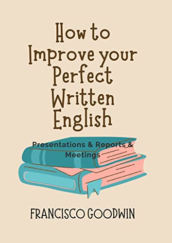 How to Improve your Perfect Written English-Presentations & Reports & Meetings  [2022] - Epub + Converted pdf