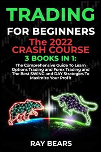 TRADING FOR BEGINNERS: The 2022 CRASH COURSE (3 BOOKS IN 1): The Comprehensive Guide To Learn Options Trading and Forex Trading - Epub + Converted PDF