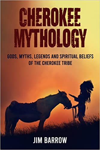 Cherokee Mythology: Gods, Myths, Legends and Spiritual Beliefs of the Cherokee Tribe (Easy History) - Epub + Converted PDF