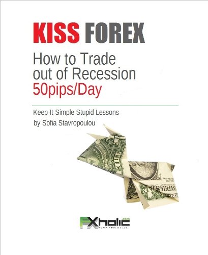 KISS FOREX : How to Forex Trade out of Recession 50pips/Day (Keep It Simple Stupid Lessons) (FXHOLIC Book 1) - Epub + Converted PDF