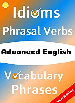 ADVANCED ENGLISH: Idioms, Phrasal Verbs, Vocabulary and Phrases: 700 Expressions of Academic Language (Advanced English Mastery Book 6) - Epub + Converted PDF