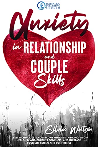 ANXIETY IN RELATIONSHIP AND COUPLE SKILLS: Best Techniques to Overcome Negative Thinking, Avoid Jealousy - Epub + Converted PDF