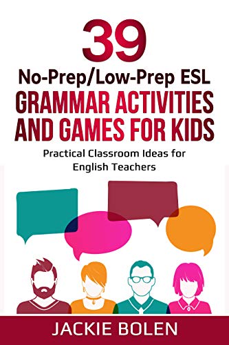 39 No-Prep/Low-Prep ESL Grammar Activities and Games For Kids: Practical Classroom Ideas for English Teachers  - Epub + Converted PDF