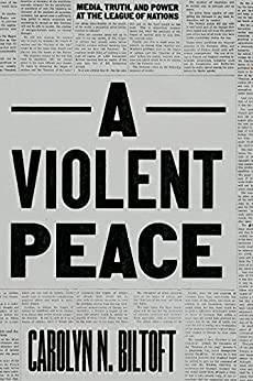 A Violent Peace: Media, Truth, and Power at the League of Nations - Original PDF