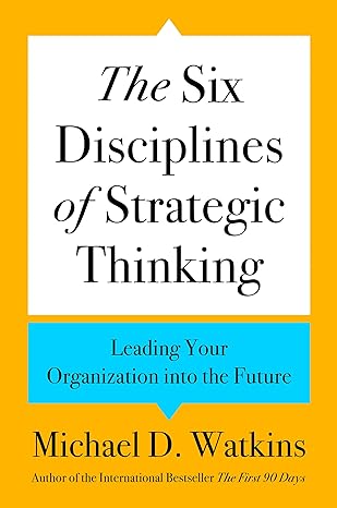 The Six Disciplines of Strategic Thinking: Leading Your Organization into the Future - Original PDF