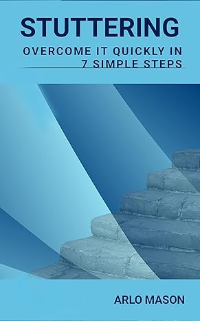 Stuttering: Overcome It Quickly In 7 Simple Steps - Epub + Converted PDF