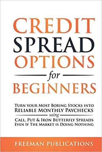 Credit Spread Options for Beginners: Turn Your Most Boring Stocks into Reliable Monthly Paychecks using Call, Put & Iron Butterfly Spreads[2020] - Epub + Converted pdf