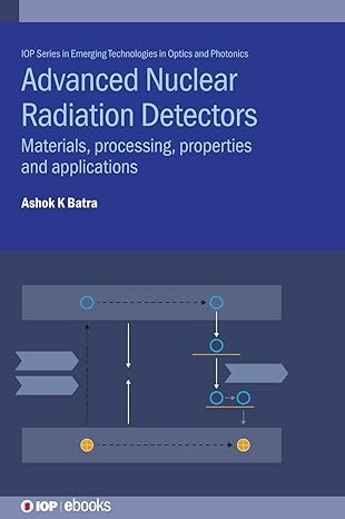 Advanced Nuclear Radiation Detectors: Materials, Processing, Properties And Applications (IPH005) - Original PDF