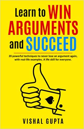 Learn to Win Arguments and Succeed: 20 Powerful Techniques to Never Lose an Argument again, with Real Life Examples - Epub + Converted PDF