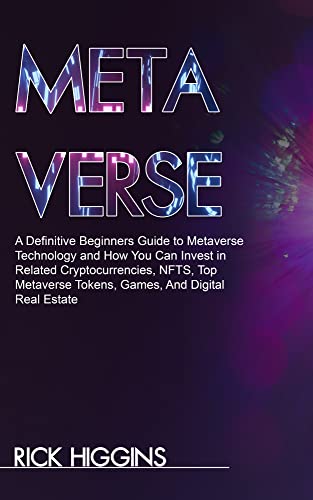 METAVERSE: A Definitive Beginners Guide to Metaverse Technology and How You Can Invest in Related Cryptocurrencies, NFTS - Epub + Converted PDF