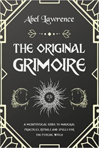 The Original Grimoire:  A Metaphysical Guide to Magical Practices, Rituals and Spells for the Green Witch[2021] - Epub + Converted pdf