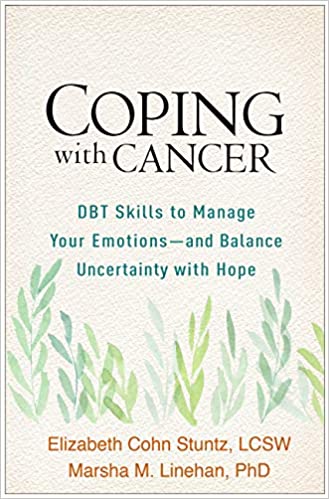 Coping with Cancer DBT Skills to Manage Your Emotions--and Balance Uncertainty with Hope[2021] - Orginal PDF