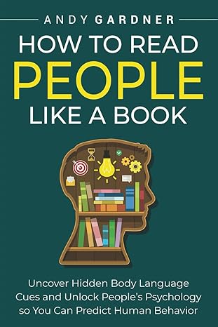 How to Read People Like a Book: Uncover Hidden Body Language Cues and Unlock People’s Psychology so You Can Predict Human Behavior  - Epub + Converted PDF