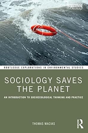 Sociology Saves the Planet: An Introduction to Socioecological Thinking and Practice (Routledge Explorations in Environmental Studies) - Original PDF