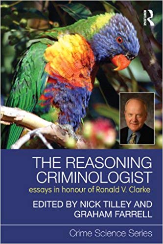The Reasoning Criminologist: Essays in Honour of Ronald V. Clarke