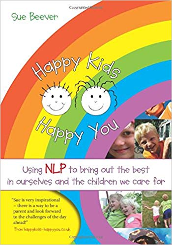 Happy Kids Happy You:  Using NLP to Bring Out the Best in Ourselves and the Children We Care for - Original PDF