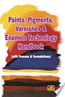 Paints, Pigments, Varnishes and Enamels Technology Handbook (with Process & Formulations) 2nd Revised Edition - Original PDF