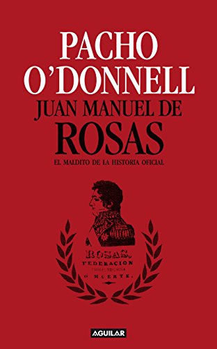 Juan Manuel de Rosas El maldito de la historia oficial (Spanish Edition)  - Epub + Converted pdf