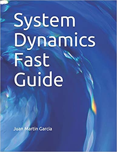 System Dynamics Fast Guide: A basic tutorial with examples for modeling, analysis and simulate the complexity of business and environmental systems - Epub + Converted pdf