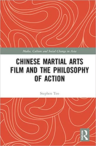 Chinese Martial Arts Film and the Philosophy of Action (Media, Culture and Social Change in Asia) - Original PDF