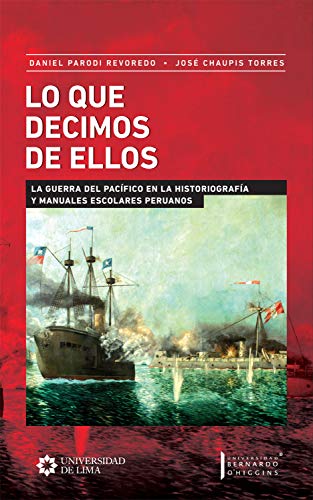 Lo que decimos de ellos: La Guerra del Pacífico en la historiografía y manuales escolares peruanos (Spanish Edition) - Epub + Converted Pdf