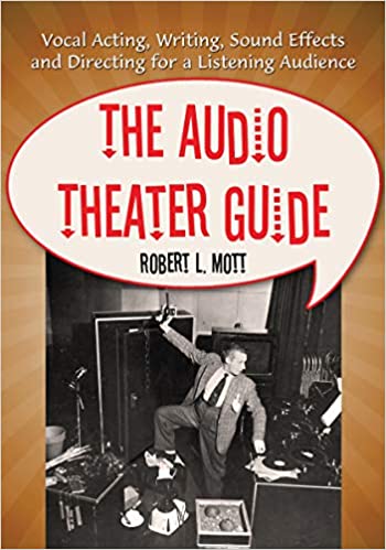 The Audio Theater Guide: Vocal Acting, Writing, Sound Effects and Directing for a Listening Audience - Original PDF