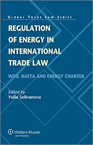 Regulation of Energy in International Trade Law: WTO, NAFTA and Energy Charter (Global Trade Law Series Book 34) - Epub + Converted PDF