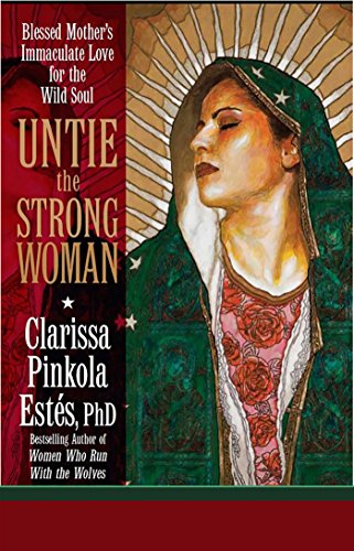 Untie the Strong Woman: Blessed Mother's Immaculate Love for the Wild Soul - Epub + Converted PDF