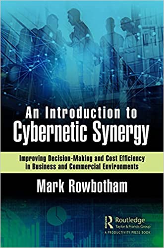 An Introduction to Cybernetic Synergy: Improving Decision-Making and Cost Efficiency in Business and Commercial Environments - Original PDF