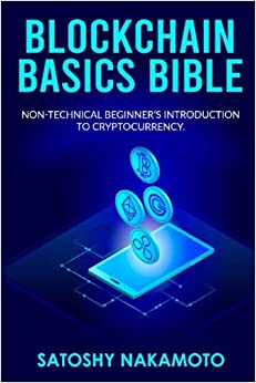 BLOCKCHAIN BASICS BIBLE: Non-Technical Beginner’s Introduction to Cryptocurrency: The future of Crypto Technology-Non-Fungible Token(NFT)[2021] - Epub + Converted pdf