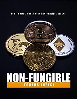 NFTs for Beginners:  How To Make Money with Non-Fungible Tokens[2021] - Original PDF