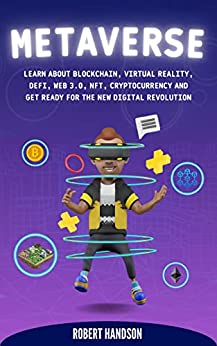 Metaverse:  Learn about Blockchain, Virtual Reality, DeFi, Web 3.0, NFT, Cryptocurrency and Get Ready for the New Digital Revolution[2022] - Epub + Converted pdf