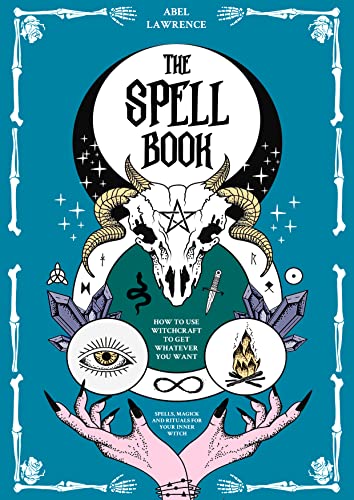 The Spell Book:  How to Use Witchcraft to Get Whatever you Want Spells, Magick and Rituals for your Inner Witch[2022] - Epub + Converted pdf