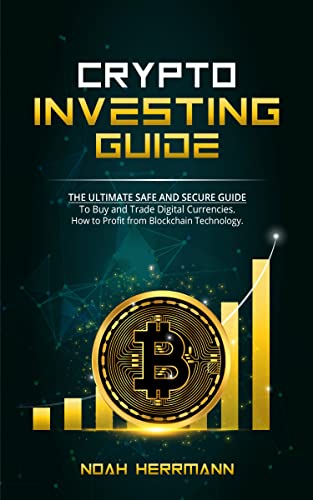 CRYPTO INVESTING GUIDE - The Ultimate Safe and Secure Guide: To Buy and Trade Digital Currencies. [2022] - Epub + Converted pdf
