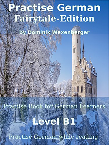 Practise German Fairytale-Edition: Practise-book for German learners: Level B1 - Practise German while reading (German Edition) [2018] - Epub + Converted pdf