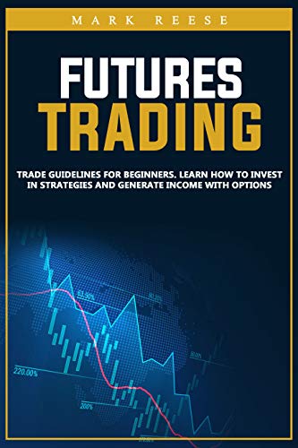 Futures trading: Trade guidelines for beginners. Learn how to invest in strategies and generate income with options -  Epub + Converted PDF