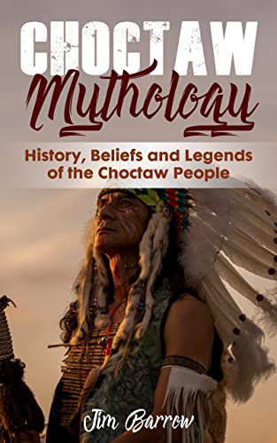 Choctaw Mythology: History, Beliefs and Legends of the Choctaw People (Easy History) - Epub + Converted PDF