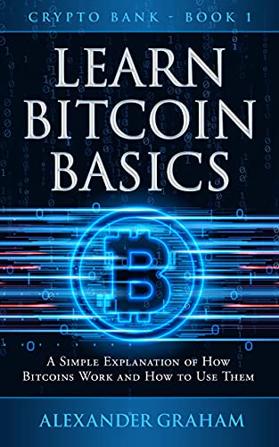 LEARN BITCOIN BASICS: A SIMPLE EXPLANATION OF HOW BITCOINS WORK AND HOW TO USE THEM - Epub + Converted PDF