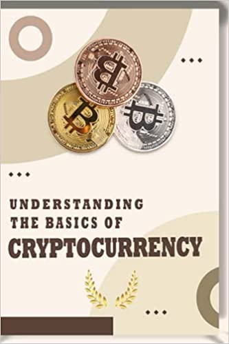 Understanding the Basics of Cryptocurrency: A brief guide to entering the world of crypto as an expert ICO PoW Bitcoin - Epub + Converted PDF