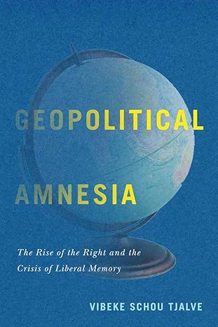 Geopolitical Amnesia: The Rise of the Right and the Crisis of Liberal Memory - Original PDF