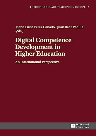 Digital Competence Development in Higher Education: An International Perspective (Foreign Language Teaching in Europe Book 12) - Original PDF