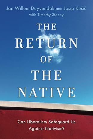 The Return of the Native: Can Liberalism Safeguard Us Against Nativism? (OXFORD STUDIES IN CULTURE AND POLITICS) - Original PDF