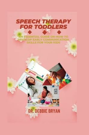 SPEECH THERAPY FOR TODDLERS: An essential guide on how to develop early communication skills for your kids  - Epub + Converted PDF